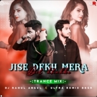 Jise Dekh Mera Dil Dhadka(Trance Mix)dj Rahul X Ultra Remix Bbsr.mp3