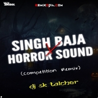 Singh Baja X Horror Sounds ( Competition Remix) DJ Sk Talcher.mp3