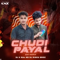 CHUDI PAYAL (EDM X TRANCE MIX) DJ K NAX X DJ RINKU BROZ.MP3