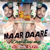 MAAR DAARE (DESI X DROP  MIX) DJ RHN REMIX.MP3