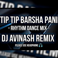 TIP TIP BARSHA PANI (DANCE RHYTHM MIX) DJ AVINASH REMIX .mp3