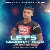 LETS CELEBRATE RAJO ( CIRCUIT X TAPORI ) DJ RHN.mp3