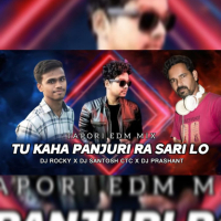 TU KAHA PANJURI RA SARI LO (TAPORI EDM MIX) DJ ROCKY X DJ SANTOSH CTC X DJ PRASHANT.mp3