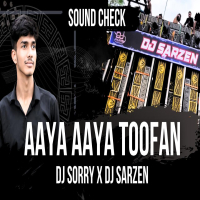 AAYA AAYA TOOFAN (SOUND CHECK) DJ SORRY X DJ SARZEN.mp3