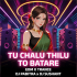 Tu Chalu Thilu To Batare ( Edm x Trance ) Dj Pabitra x Dj Sushant