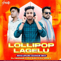 LOLLYPOP LAGELU (BHOJPURI DANCE MIX) DJ MANAS X DJ AJU X DJ VICKY.mp3