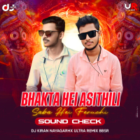 Bhakta Hei Asithili Saba Hei Feruchi (Sound Check Mix) Dj Kiran Nayagarh X Dj Ultra Remix.mp3