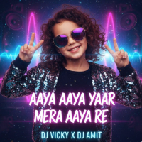 AAYA AAYA YAAR AAYA-DJ VICKY X DJ AMIT.mp3