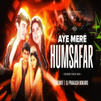 AYE MERE HUMSAMAR (SOUND CHECK MIX) DJ PRAKASH BOKARO.mp3