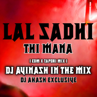 LAL SADHI THI MANA l EDM X TAPORI  MIX l DJ AKASH EXCLUSIVE X DJ AVINASH IN THE MIX.mp3