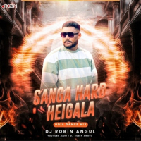 SANGA HARD HEIGALA (ODIA DANCE MIX)DJ ROBIN ANGUL.MP3