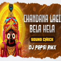 CHANDANA LAGI BELA HELA (SOUND CHECK) DJ PEPSI RMX.mp3