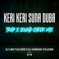 KERI KERI SUNA DUBA l TRAP SOUND CHECK MIX l DJ LIKU TALCHER X DJ AVINASH IN THE MIX.mp3