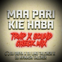 MAA PARI KIE HABA l TRAP SOUND CHECK MIX l DJ DIBYA X DJ LIKU TALCHER X DJ AVINASH TALCHER.mp3