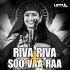 RIVA RIVA X SOO VAA RAA (REMIX) ULTRA REMIX BBSR X DJ RAJA