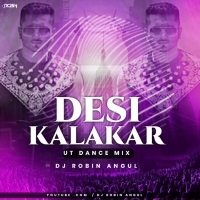 Desi Kalakar Yo Yo Honey Singh( Ut Dance Mix ) Dj Robin Angul.mp3