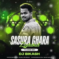 SASURA GHARA ZINDABAD (TRANCE MIX) DJ BIKASH.mp3