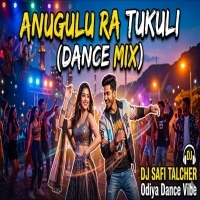ANUGULA RA TUKULI (DANCE MIX) DJ SAFI TALCHER.mp3