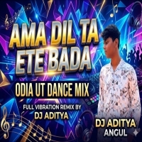 AMA DIL TA ETE BADA (ODIA UT DANCE MIX) DJ ADITYA ANGUL.mp3