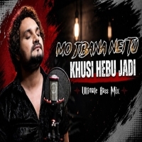 Mo Jibana Nei Tu Khusi Hebu Jadi - Humane Sagar (Ultimate Bass Mix) Dj Jeet.mp3