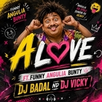 A LOVE FT.FUNNY ANGULIA BUNTY - DJ BADAL ND DJ VICKY.mp3