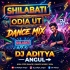 SHILABATI (ODIA UT DANCE MIX) DJ ADITYA  ANGUL