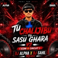 TU CHALIJIBU TO SASU GHARA (EDM X CIRCUIT HOUSE REMIX) DJ SAHIL & DJ ALPHA JAJPUR.mp3