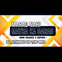 MARAD NAHI MATHA KA DARAD l EDM TRANCE X TAPORI l DJ AVINASH IN THE MIX.mp3