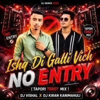 Ishq Di Galli Vich No Entry (Tapori Trrot Mix) Dj Vishal Tundu X Dj Kiran Kanimahuli.mp3
