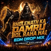 BHOLENATH KA DAMRU BOL RAHA HAI (EDM DROP MIX) DJ PRAVAT EXCLUSIVE.mp3