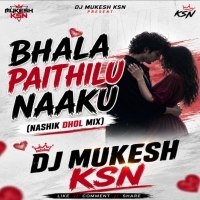 BHALA PAITHILU NAAKU ( NASHIK DHOL MIX ) DJ MUKESH KSN.mp3
