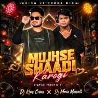 Mujhse Shaadi Karogi (Tapori Trrot Mix) DJ King Cobra X DJ Muna Marudhi.mp3