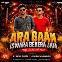 Ara Gaan Iswara Behera Jhia (Mbj Traditional Mix) Dj Runa X Dj Kiran Kanimahuli.mp3