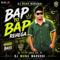 Baap Toh Baap Rehega (Tapori Trrot Mix) DJ Muna Marudhi.mp3