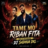 TAME MO RIBAN FITA (ODIA RHYTHM DANCE MIX) DJ SADHUA DKL.mp3