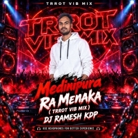 Medinipura Ra Menaka (Trrot Vib Mix) Dj Ramesh Kdp .mp3