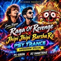 THE RAGA OF REVENGE X JHIPI JHIPI BARSARE (PSY TRANCE) DJ SHAKTIRAZ X PS-SIRON.mp3