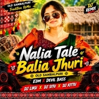 Nalia Tale Balia Jhuri Old Sambalpuri | Edm X Devil Bass | Dj Liku X Dj Situ X Dj Kittu.mp3
