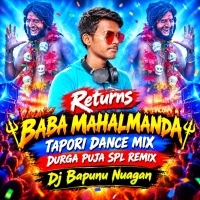 Returns Baba Mahalmanda  (Tapori Dance Mix) Durga Puja Spl Dj Bapunu Nuagan.mp3