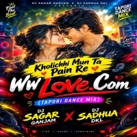 Kholichhi Mun Ta Pain Re Ww Love.Com (Tapori Dance Mix) Dj Sagar Ganjam Nd Dj Sadhua Dkl.mp3