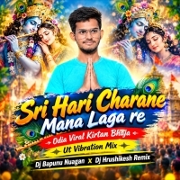 SHREE HARI CHARANE MANA LAGA (UT VIBRTIONS MIX) DJ BAPUNU NUAGAN X DJ HRUSHIKESH REMIX.mp3